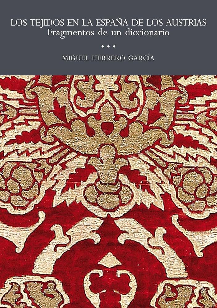 Cubierta de Los tejidos en la España de los Austrias. Fragmentos de un diccionario