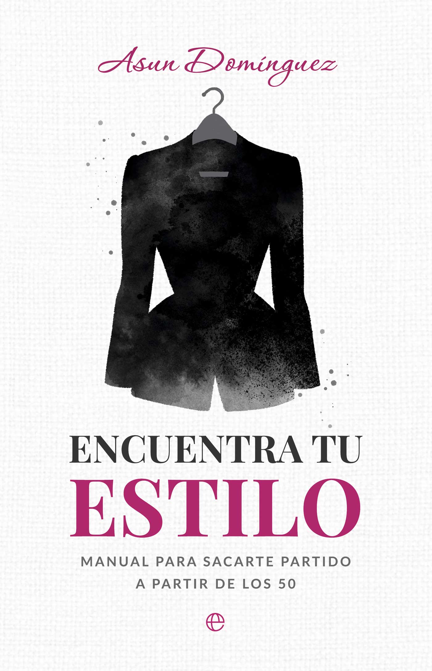 Cubierta de Encuentra tu estilo. Manual para sacarte partido a partir de los 50