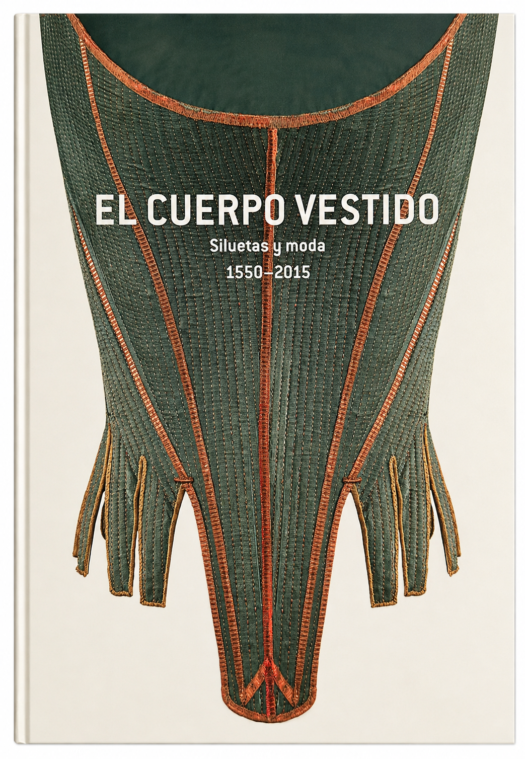 Cubierta de El cuerpo vestidos, siluetas y moda. 1550 - 2015