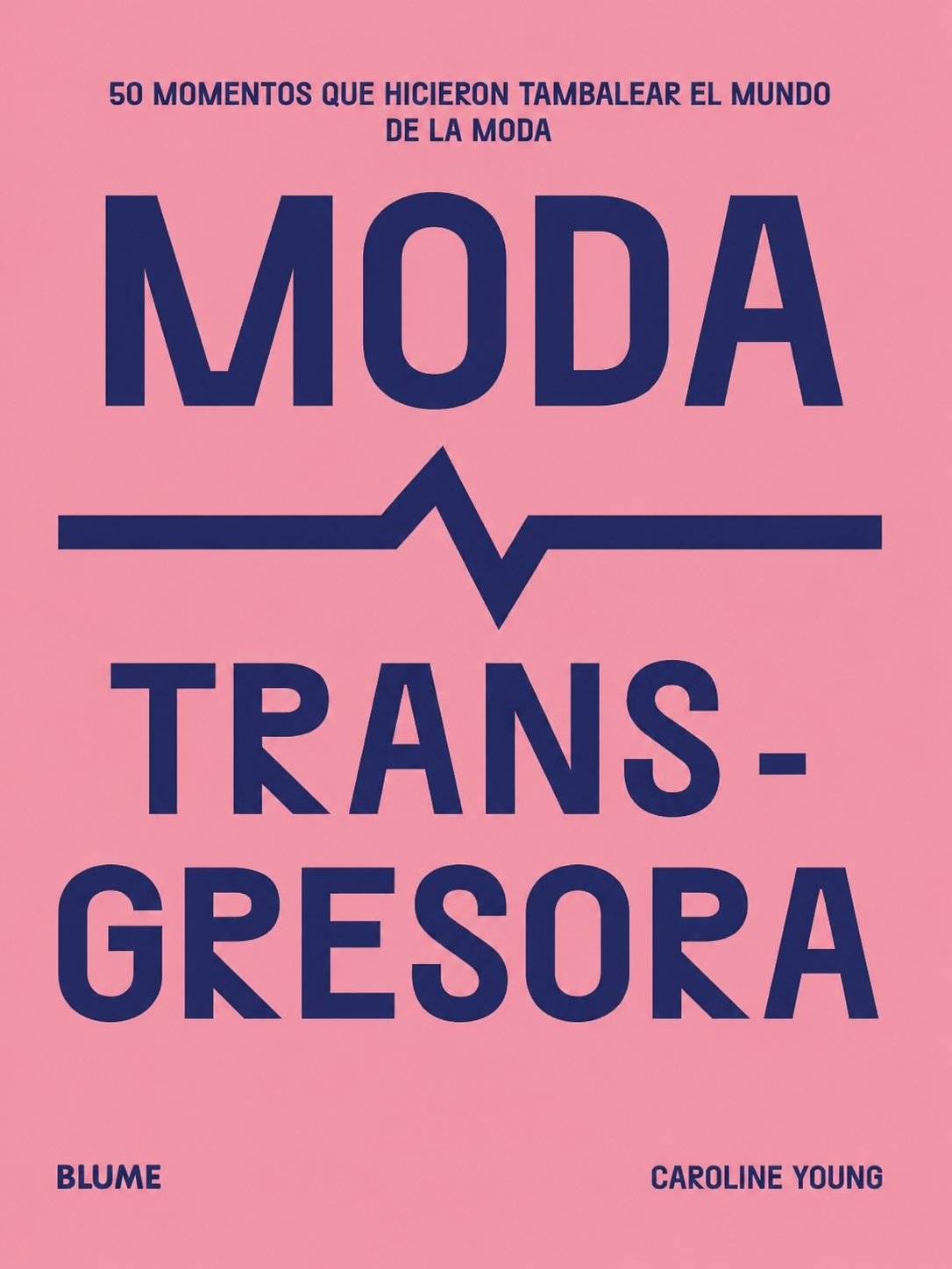 Cubierta de Moda transgresora. 50 momentos que hicieron tambalear el mundo de la moda