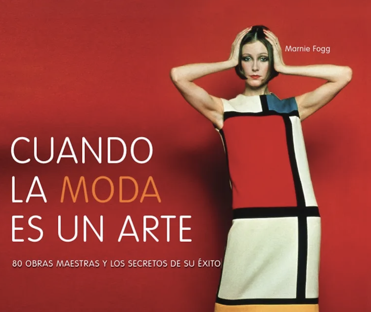 Cubierta de Cuando la moda es un arte. 80 obras maestras y los secretos de su éxito.