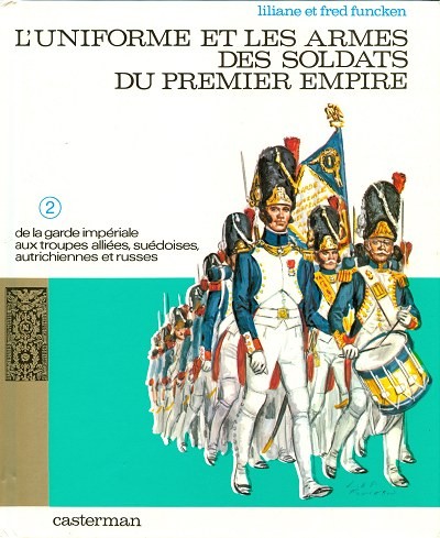 Cubierta de L’uniforme et les armes des soldats du Premier Empire. Tome 2. De la garde impériale aux troupes alliées, suédoises, autrichiennes et russes
